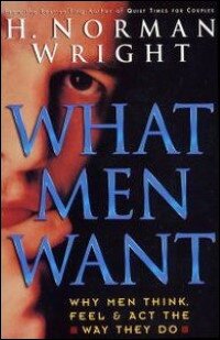 What Men Want: Why Men Think, Feel & Act the Way They Do
