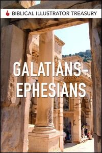 Biblical Illustrator Treasury: Galatians and Ephesians