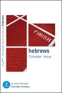 The Good Book Guide to Hebrews: Consider Jesus