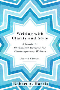 Writing with Clarity and Style, 2nd Edition: A Guide to Rhetorical Devices for Contemporary Writers