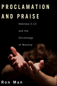 Proclamation and Praise: Hebrews 2:12 and the Christology of Worship