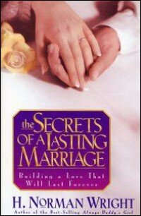 The Secrets of a Lasting Marriage: Building a Love That Will Last Forever