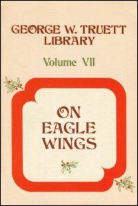 George W. Truett Library, Volume 7: On Eagle Wings