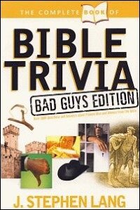 The Complete Book of Bible Trivia: Bad Guys Edition