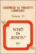 George W. Truett Library, Volume 6: Who Is Jesus?