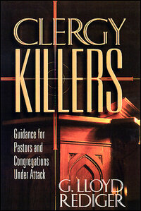 Clergy Killers: Guidance for Pastors and Congregations Under Attack