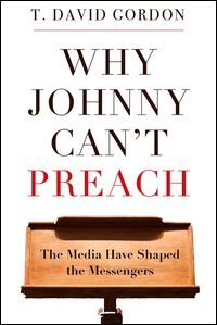 Why Johnny Can't Preach: The Media Have Shaped the Messengers