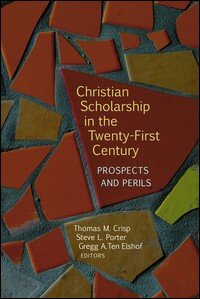 Christian Scholarship in the Twenty-First Century: Prospects and Perils