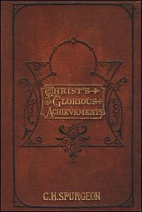 Christ's Glorious Achievements: Set Forth in Seven Sermons