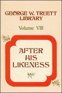 George W. Truett Library, Volume 8: After His Likeness