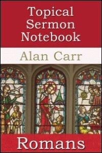 The Topical Sermon Notebook: Romans