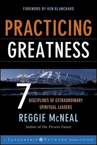 Practicing Greatness: 7 Disciplines of Extraordinary Spiritual Leaders
