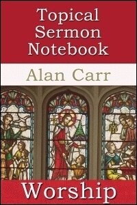 The Topical Sermon Notebook: Worship