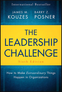 The Leadership Challenge, 6th Edition: How to Make Extraordinary Things Happen in Organizations