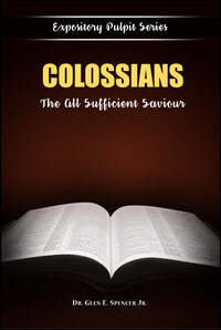 Expository Pulpit Series - Colossians: The All Sufficient Saviour