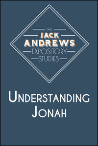 The Jack Andrews Expository Studies: Understanding Jonah