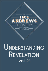 The Jack Andrews Expository Studies: Understanding Revelation - Volume 2