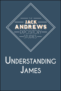 The Jack Andrews Expository Studies: Understanding James