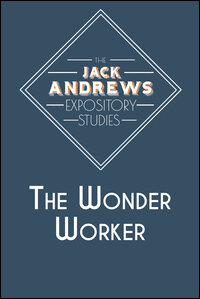 The Jack Andrews Expository Studies: The Wonder Worker