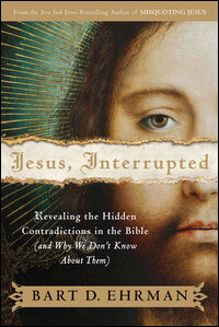 Jesus, Interrupted: Revealing the Hidden Contradictions in the Bible (and Why We Don't Know About Them)