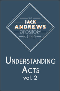 The Jack Andrews Expository Studies: Understanding Acts - Volume 2