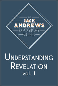 The Jack Andrews Expository Studies: Understanding Revelation - Volume 1