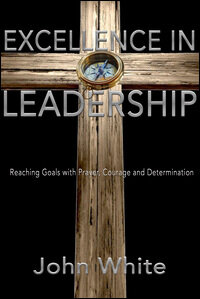 Excellence in Leadership: Reaching Goals with Prayers, Courage and Determination
