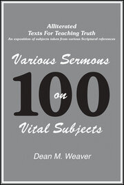 100 Various Sermons on Vital Subjects: Alliterated Texts for Teaching Truth