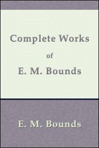 Complete Works of E. M. Bounds on Prayer: Eight Volumes