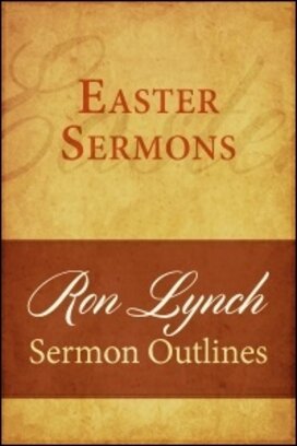 Ron Lynch Sermon Outlines: Sermon Outlines on Easter