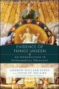 Evidence of Things Unseen: An Introduction to Fundamental Theology