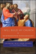 I Will Build My Church: An Introduction to Ecclesiology