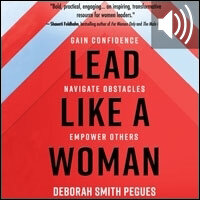 Lead Like a Woman: Gain Confidence, Navigate Obstacles, Empower Others (audio)