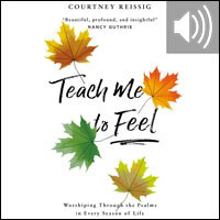 Teach Me to Feel: Worshiping Through the Psalms in Every Season of Life (Audio)