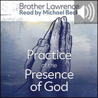 The Practice of the Presence of God the Best Rule of a Holy Life: The Conversations and Letters of Brother Lawrence (Audio)