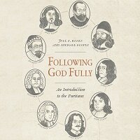 Following God Fully: An Introduction to the Puritans (Audio)