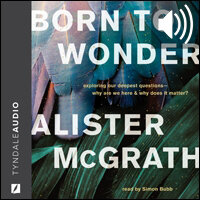Born to Wonder: Exploring Our Deepest Questions-- Why Are We Here and Why Does It Matter? (audio)