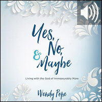 Yes, No and Maybe: Living with the God of Immeasurably More (Audio)