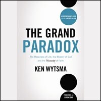 The Grand Paradox: The Messiness of Life, the Mystery of God and the Necessity of Faith (Audio)