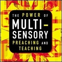 The Power of Multisensory Preaching and Teaching: Increase Attention, Comprehension, and Retention (Audio)