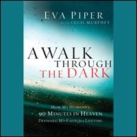 A Walk Through the Dark: How My Husband's 90 Minutes in Heaven Deepened My Faith for a Lifetime (Audio)