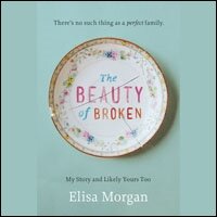The Beauty of Broken: My Story and Likely Yours Too (Audio)