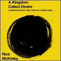 A Kingdom Called Desire: Confronted by the Love of a Risen King (Audio)