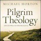 Pilgrim Theology: Core Doctrines for Christian Disciples (audio)