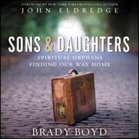 Sons and Daughters: Spiritual orphans finding our way home (Audio)