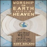 Worship on Earth as It Is in Heaven: Exploring Worship as a Spiritual Discipline (Audio)