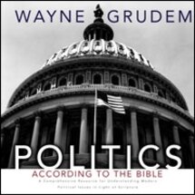 Politics - According to the Bible: A Comprehensive Resource for Understanding Modern Political Issues in Light of Scripture
