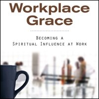 Workplace Grace: Becoming a Spiritual Influence at Work (Audio)