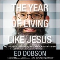 The Year of Living like Jesus: My Journey of Discovering What Jesus Would Really Do (Audio)