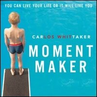 Moment Maker: You Can Live Your Life or It Will Live You (Audio)